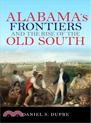 Alabama's Frontiers and the Rise of the Old South