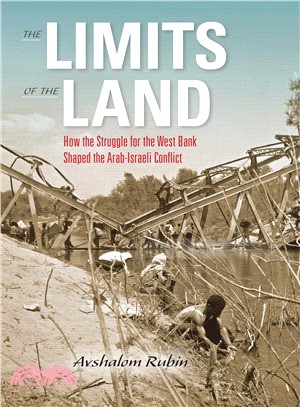 The Limits of the Land ─ How the Struggle for the West Bank Shaped the Arab-israeli Conflict