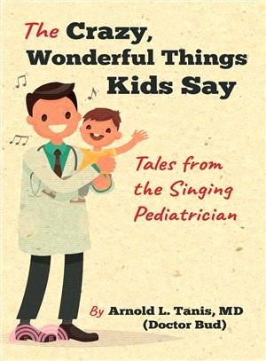 The Crazy, Wonderful Things Kids Say ― Tales from the Singing Pediatrician