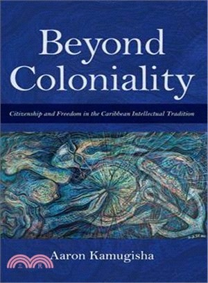 Beyond Coloniality ― Citizenship and Freedom in the Caribbean Intellectual Tradition