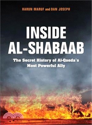 Inside Al-shabaab ― The Secret History of Al-qaeda Most Powerful Ally
