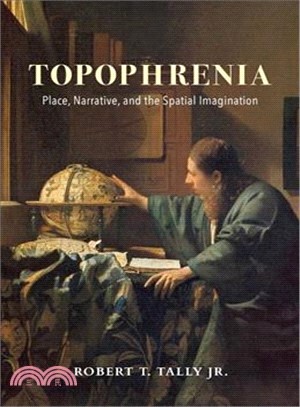 Topophrenia ― Place, Narrative, and the Spatial Imagination