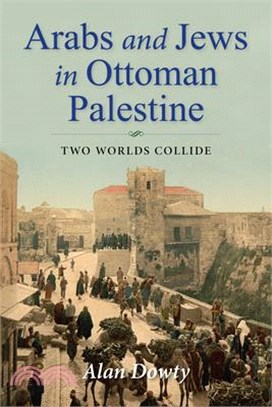 Arabs and Jews in Ottoman Palestine ― Two Worlds Collide