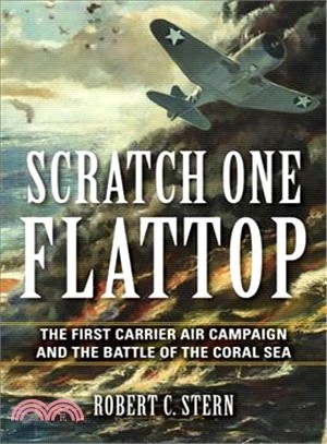 Scratch One Flattop ― The First Carrier Air Campaign and the Battle of the Coral Sea