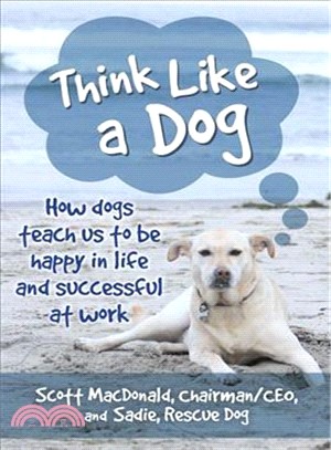 Think Like a Dog ― How Dogs Teach Us to Be Happy in Life and Successful at Work