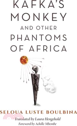 Kafka's Monkey and Other Phantoms of Africa