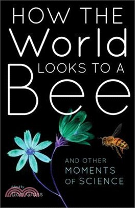 How the World Looks to a Bee ― And Other Moments of Science