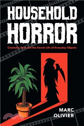 Household Horror：Cinematic Fear and the Secret Life of Everyday Objects