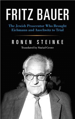 Fritz Bauer：The Jewish Prosecutor Who Brought Eichmann and Auschwitz to Trial