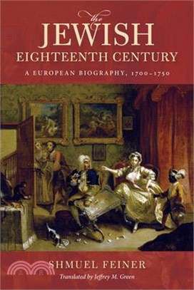 The Jewish Eighteenth Century: A European Biography, 1700-1750