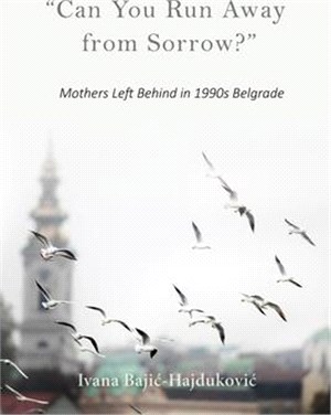 Can You Run Away from Sorrow? ― Mothers Left Behind in 1990s Belgrade