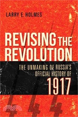 Revising the Revolution: The Unmaking of Russia's Official History of 1917