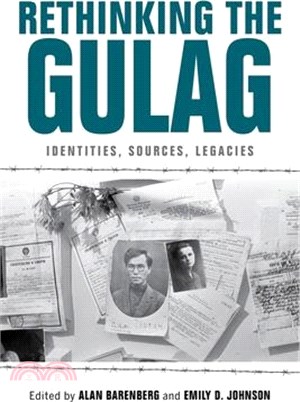 Rethinking the Gulag: Identities, Sources, Legacies