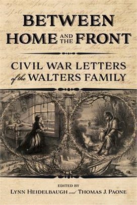 Between Home and the Front: Civil War Letters of the Walters Family