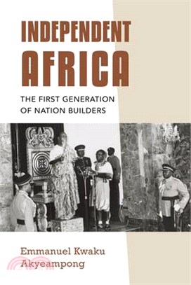 Independent Africa: The First Generation of Nation Builders