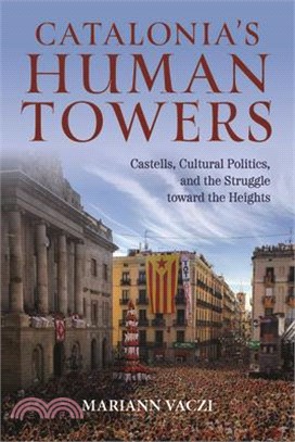 Catalonia's Human Towers: Castells, Cultural Politics, and the Struggle Toward the Heights