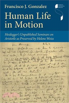 Human Life in Motion: Heidegger's Unpublished Seminars on Aristotle as Preserved by Helene Weiss