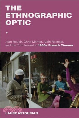 The Ethnographic Optic：Jean Rouch, Chris Marker, Alain Resnais, and the Turn Inward in 1960s French Cinema