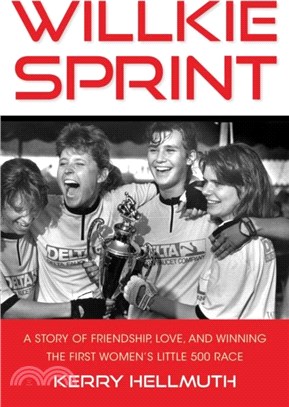 Willkie Sprint：A Story of Friendship, Love, and Winning the First Women's Little 500 Race