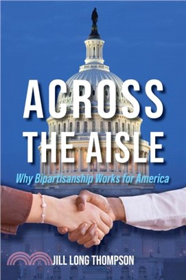 Across the Aisle：Why Bipartisanship Works for America