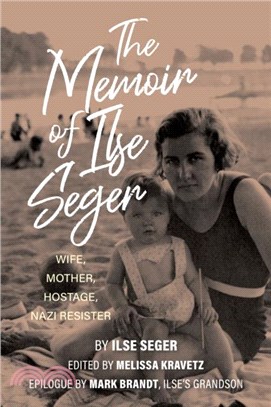 The Memoir of Ilse Seger：Wife, Mother, Hostage, Nazi Resister