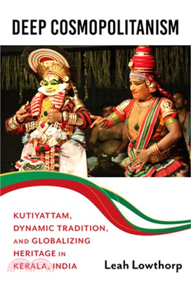 Deep Cosmopolitanism: Kutiyattam, Dynamic Tradition, and Globalizing Heritage in Kerala, India