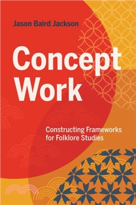 Concept Work：Constructing Frameworks for Folklore Studies
