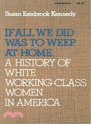 If All We Did Was to Weep at Home ― A History of White Working-Class Women in America
