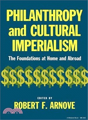 Philanthropy and Cultural Imperialism : The Foundations at Home and Abroad