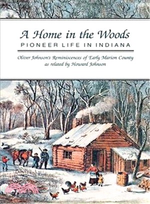 A Home in the Woods: Pioneer Life in Indiana