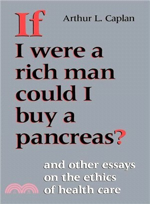 If I Were a Rich Man Could I Buy a Pancreas?: And Other Essays on the Ethics of Health Care