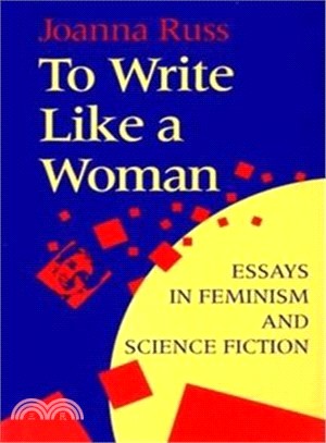 To Write Like a Woman: Essays in Feminism and Science Fiction