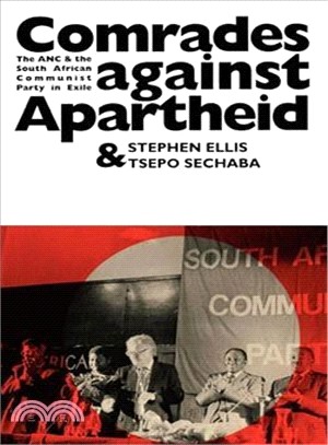 Comrades Against Apartheid: The Anc & the South African Communist Party in Exile