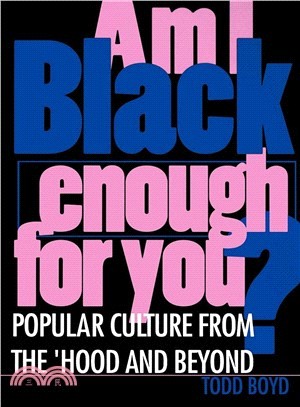 Am I Black Enough for You: Popular Culture from the 'Hood and Beyond