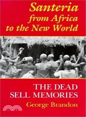 Santeria from Africa to the New World—The Dead Sell Memories