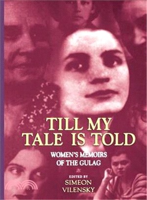 Till My Tale Is Told: Womene's Memoirs of the Gulag