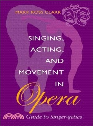 Singing, Acting, and Movement in Opera ─ A Guide to Singer-Getics