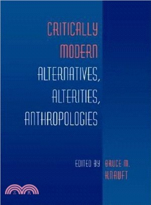 Critically Modern: Alternatives, Alterities, Anthropologies