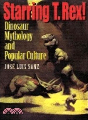 Starring T. Rex: Dinosaur Mythology and Popular Culture