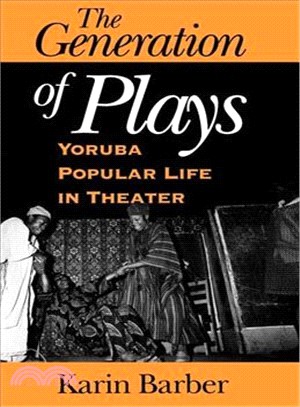 The Generation of Plays: Yoruba Popular Life in Theater