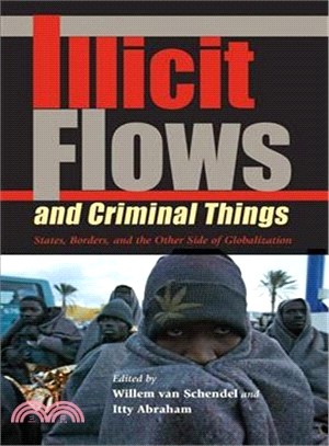 Illicit Flows And Criminal Things—States, Borders, And the Other Side of Globalization