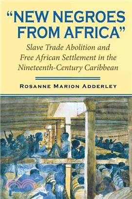 New Negroes from Africa: Slave Trade Abolition and Free African Settlement in the Nineteenth-century Caribbean