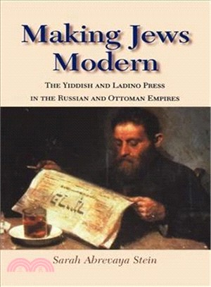 Making Jews Modern ― The Yiddish And Ladino Press in the Russian And Ottoman Empires