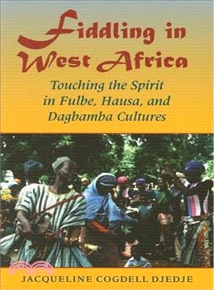 Fiddling in West Africa: Touching the Spirit in Fulbe, Hausa, and Dagbamba Cultures