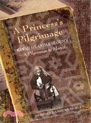 A Princess's Pilgrimage ― Nawab Sikandar Begum's; A Pilgrimage to Mecca