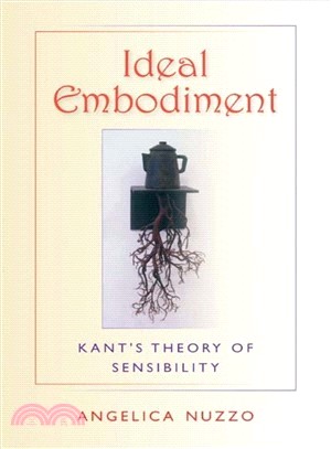 Ideal Embodiment: Kant's Theory of Sensibility