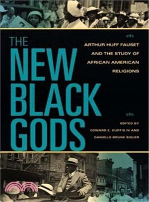 The New Black Gods: Arthur Huff Fauset and the Study of African American Religions