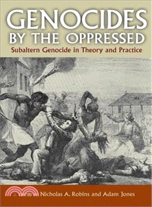 Genocides by the Oppressed: Subaltern Genocide in Theory and Practice