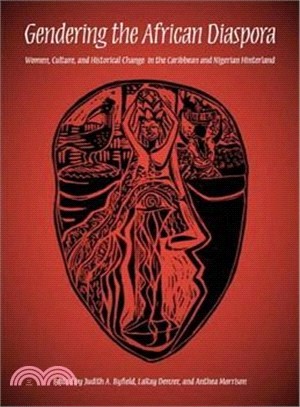Gendering the African Diaspora: Women, Culture, and Historical Change in the Caribbean and Nigerian Hinterland