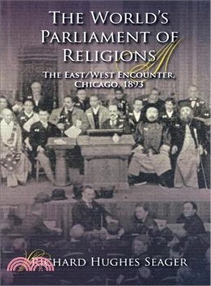 The World's Parliament of Religions: The East/West Encounter, Chicago, 1893